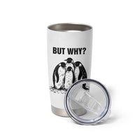 But Why Penguin Tumbler Cup Funny Nihilist Hiking