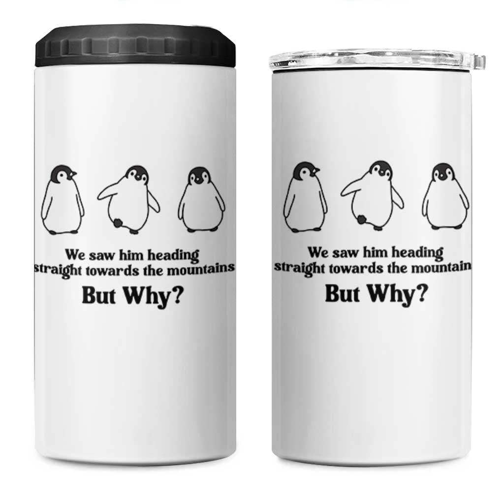 But Why Penguin 4 in 1 Can Cooler Tumbler Trendy Nihilist Sad Penguin Mountains Meme