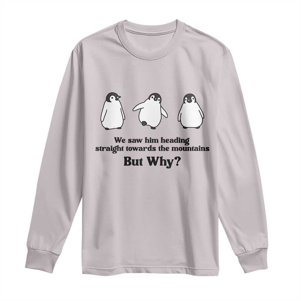 But Why Penguin Long Sleeve Shirt Trendy Nihilist Sad Penguin Mountains Meme