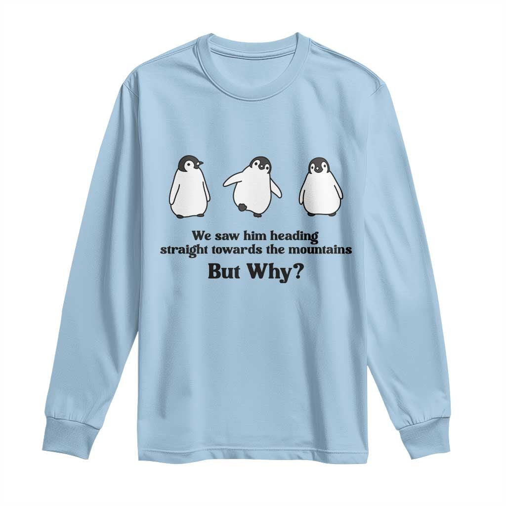 But Why Penguin Long Sleeve Shirt Trendy Nihilist Sad Penguin Mountains Meme