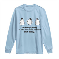 But Why Penguin Long Sleeve Shirt Trendy Nihilist Sad Penguin Mountains Meme