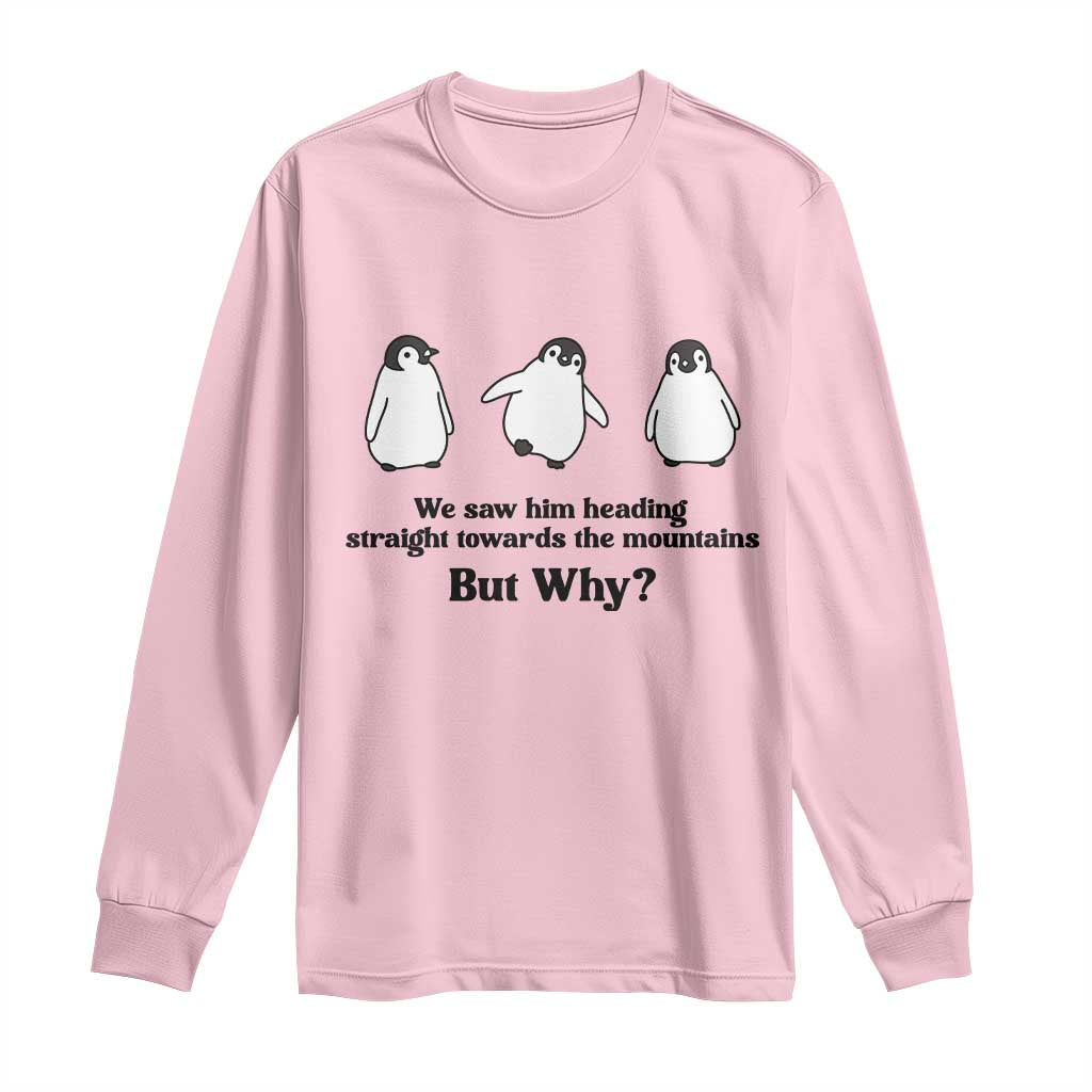 But Why Penguin Long Sleeve Shirt Trendy Nihilist Sad Penguin Mountains Meme