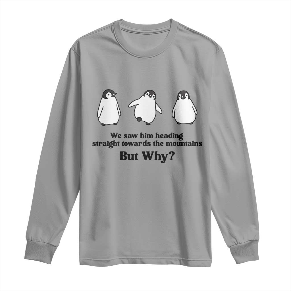But Why Penguin Long Sleeve Shirt Trendy Nihilist Sad Penguin Mountains Meme
