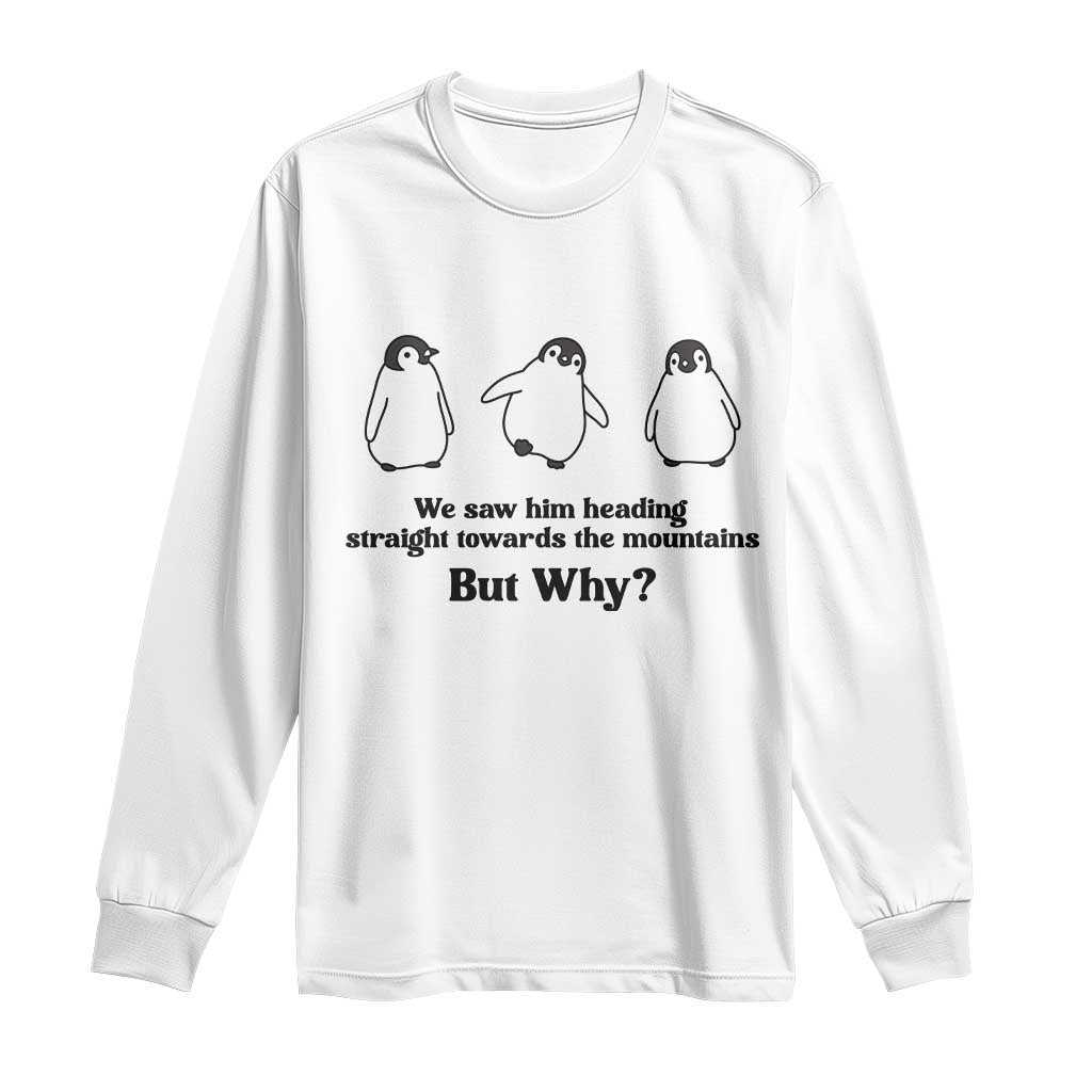 But Why Penguin Long Sleeve Shirt Trendy Nihilist Sad Penguin Mountains Meme