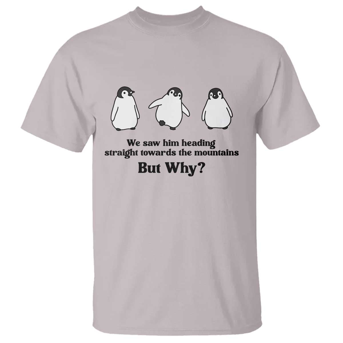 But Why Penguin T Shirt Trendy Nihilist Sad Penguin Mountains Meme