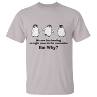 But Why Penguin T Shirt Trendy Nihilist Sad Penguin Mountains Meme