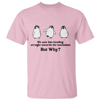 But Why Penguin T Shirt Trendy Nihilist Sad Penguin Mountains Meme