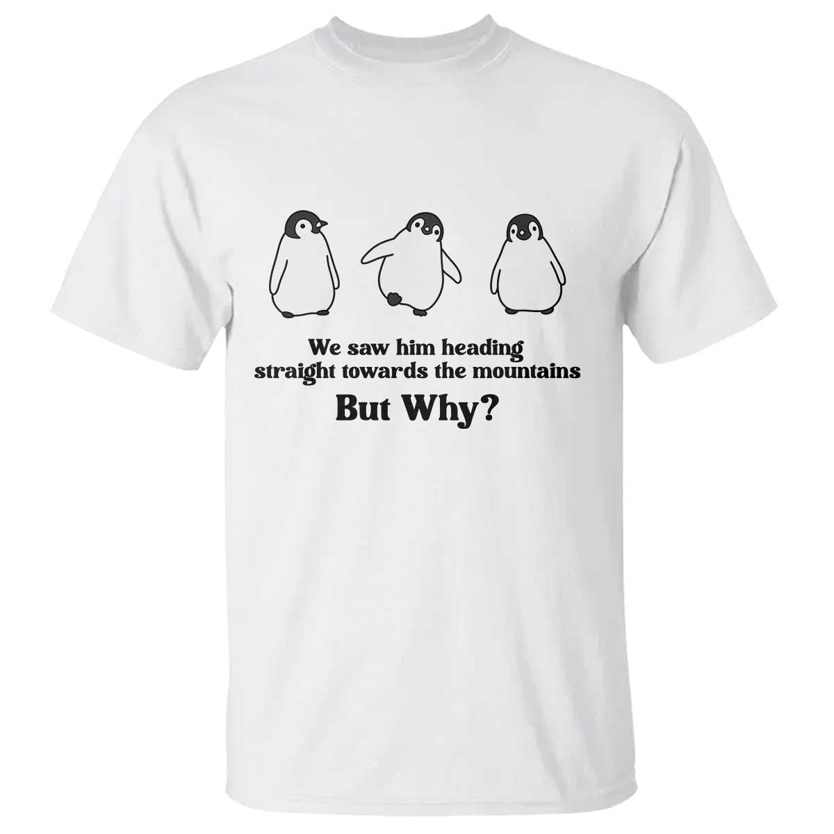 But Why Penguin T Shirt Trendy Nihilist Sad Penguin Mountains Meme