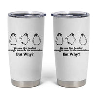 But Why Penguin Tumbler Cup Trendy Nihilist Sad Penguin Mountains Meme