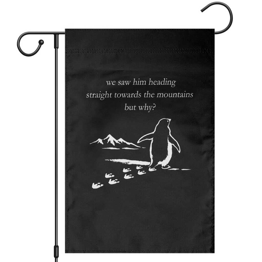 But Why Penguin Garden Flag Funny Nihilist Penguin Hiking Meme Head Towards The Mountains