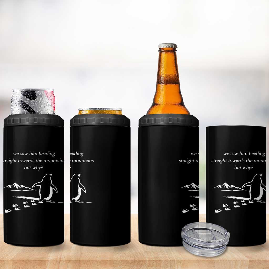 But Why Penguin 4 in 1 Can Cooler Tumbler Funny Nihilist Penguin Hiking Meme Head Towards The Mountains