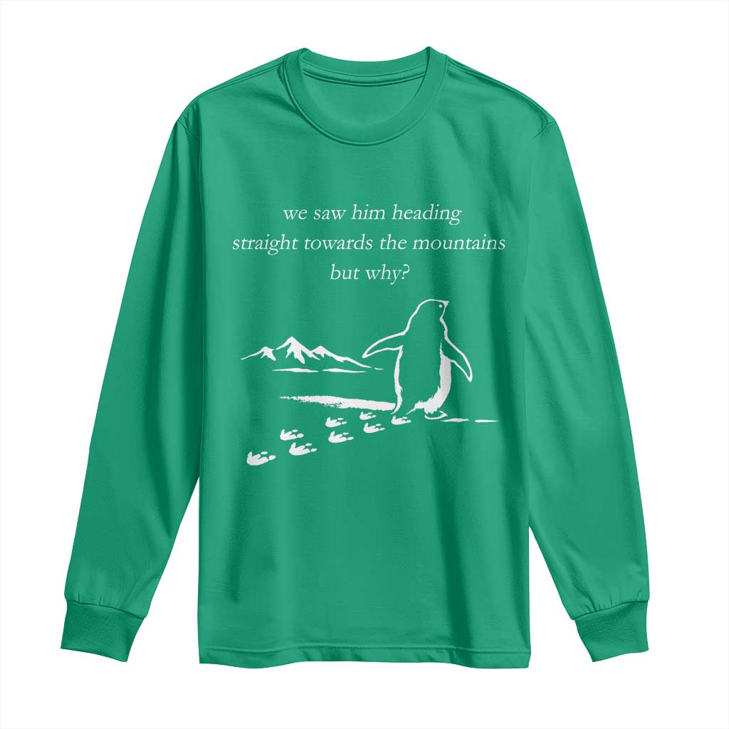 But Why Penguin Long Sleeve Shirt Funny Nihilist Penguin Hiking Meme Head Towards The Mountains