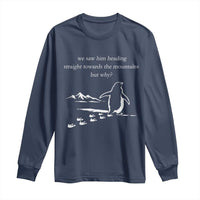 But Why Penguin Long Sleeve Shirt Funny Nihilist Penguin Hiking Meme Head Towards The Mountains