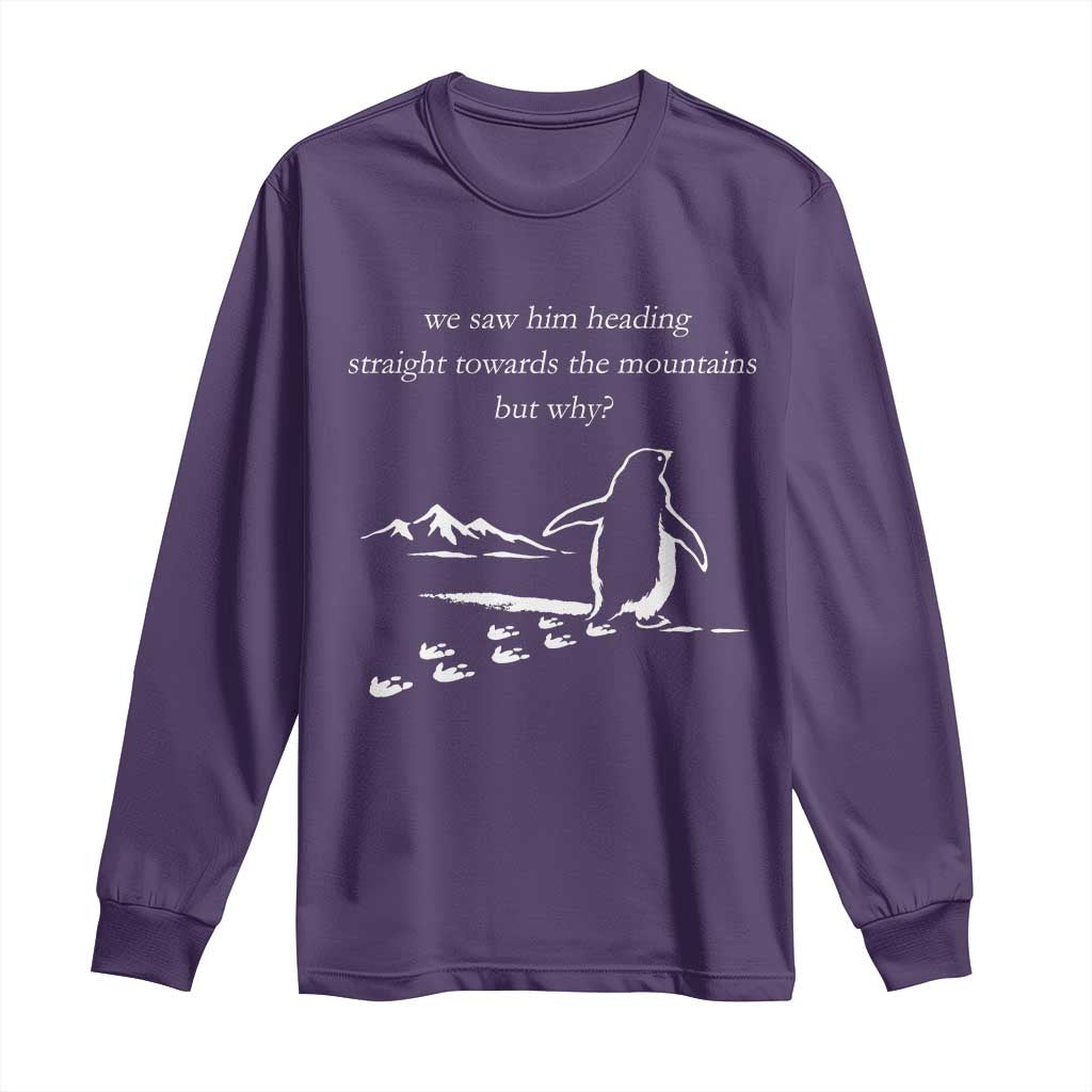 But Why Penguin Long Sleeve Shirt Funny Nihilist Penguin Hiking Meme Head Towards The Mountains