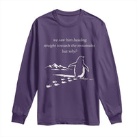 But Why Penguin Long Sleeve Shirt Funny Nihilist Penguin Hiking Meme Head Towards The Mountains