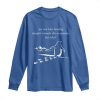 But Why Penguin Long Sleeve Shirt Funny Nihilist Penguin Hiking Meme Head Towards The Mountains