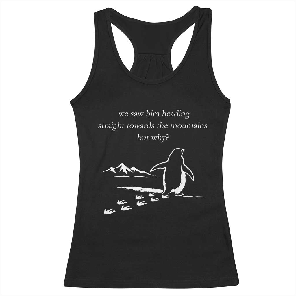 But Why Penguin Racerback Tank Top Funny Nihilist Penguin Hiking Meme Head Towards The Mountains