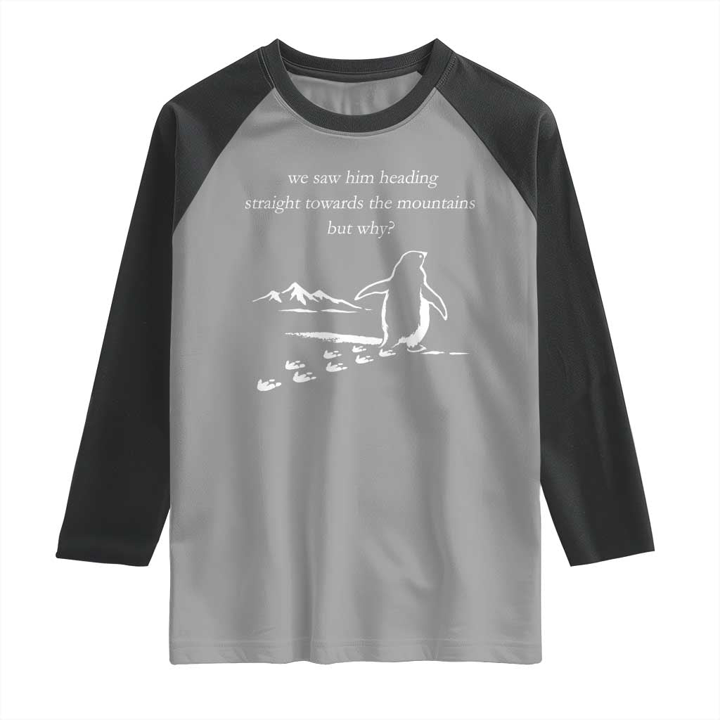 But Why Penguin Raglan Shirt Funny Nihilist Penguin Hiking Meme Head Towards The Mountains