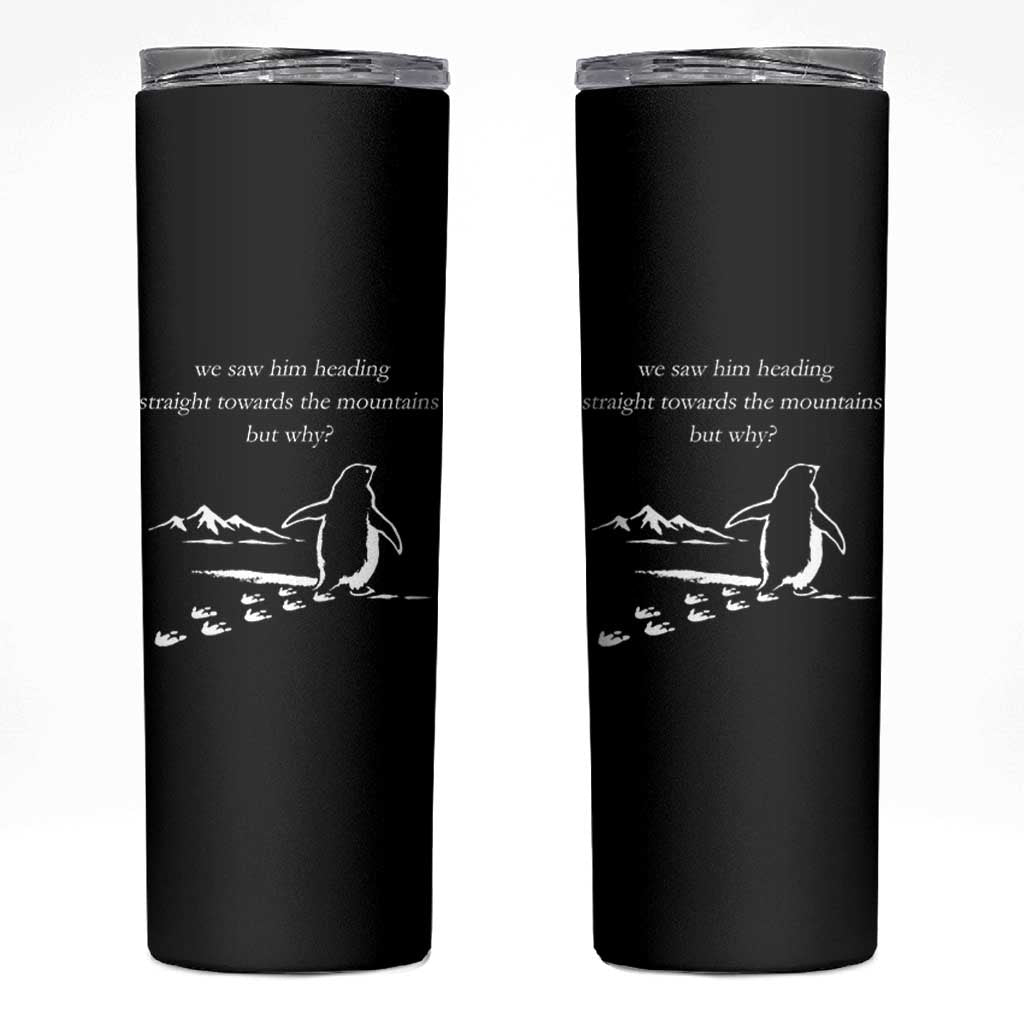 But Why Penguin Skinny Tumbler Funny Nihilist Penguin Hiking Meme Head Towards The Mountains