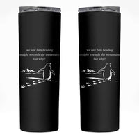 But Why Penguin Skinny Tumbler Funny Nihilist Penguin Hiking Meme Head Towards The Mountains
