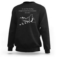 But Why Penguin Sweatshirt Funny Nihilist Penguin Hiking Meme Head Towards The Mountains