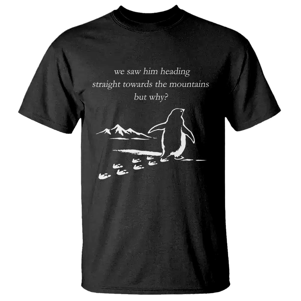 But Why Penguin T Shirt Funny Nihilist Penguin Hiking Meme Head Towards The Mountains