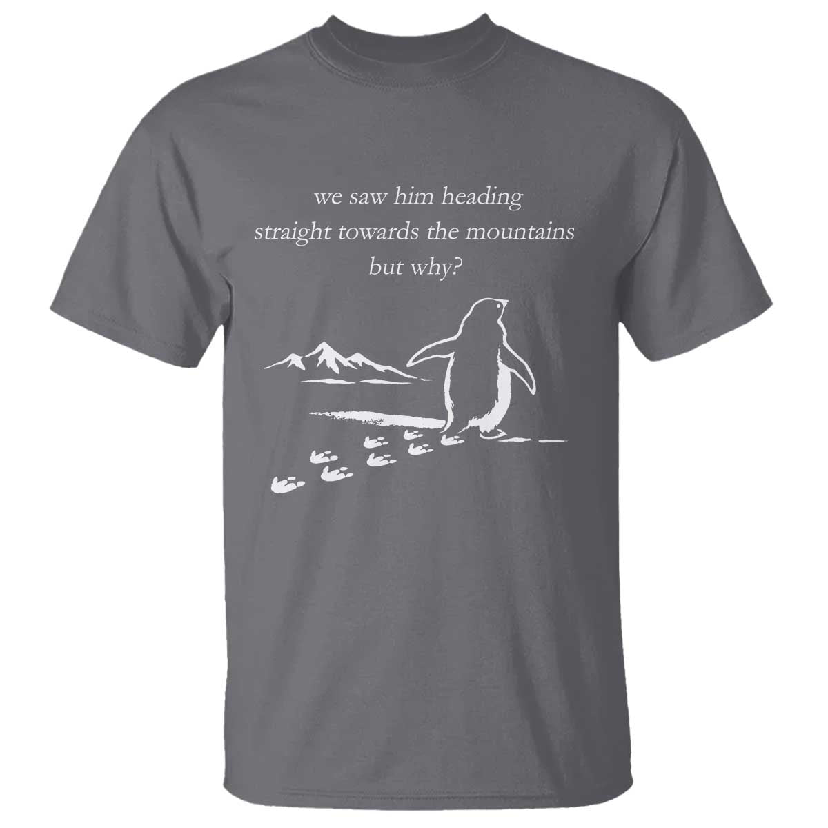 But Why Penguin T Shirt Funny Nihilist Penguin Hiking Meme Head Towards The Mountains
