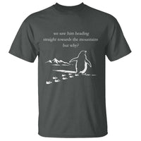 But Why Penguin T Shirt Funny Nihilist Penguin Hiking Meme Head Towards The Mountains