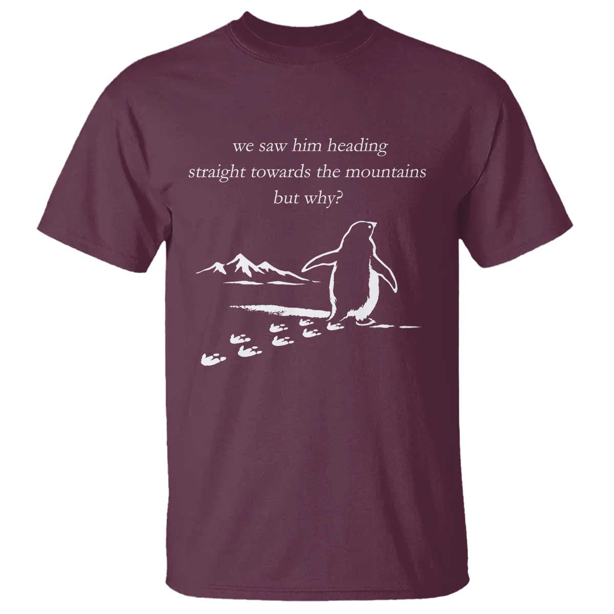 But Why Penguin T Shirt Funny Nihilist Penguin Hiking Meme Head Towards The Mountains