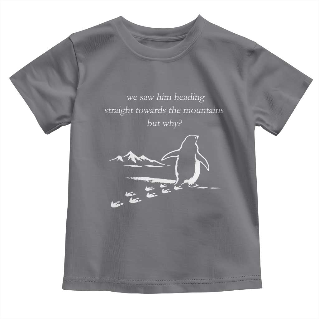 But Why Penguin Toddler T Shirt Funny Nihilist Penguin Hiking Meme Head Towards The Mountains