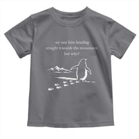 But Why Penguin Toddler T Shirt Funny Nihilist Penguin Hiking Meme Head Towards The Mountains
