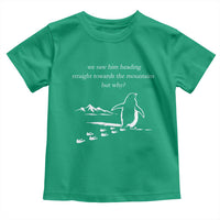 But Why Penguin Toddler T Shirt Funny Nihilist Penguin Hiking Meme Head Towards The Mountains