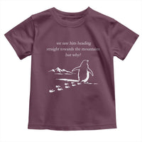 But Why Penguin Toddler T Shirt Funny Nihilist Penguin Hiking Meme Head Towards The Mountains