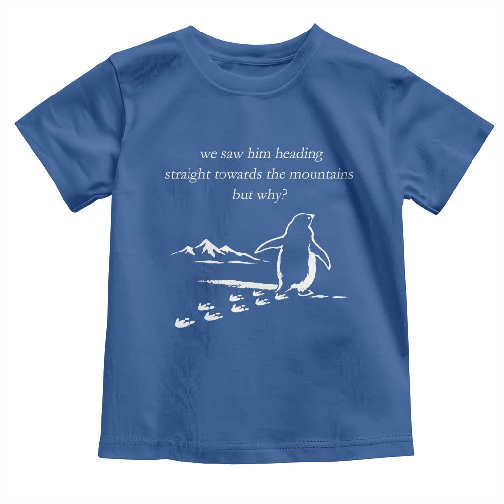 But Why Penguin Toddler T Shirt Funny Nihilist Penguin Hiking Meme Head Towards The Mountains
