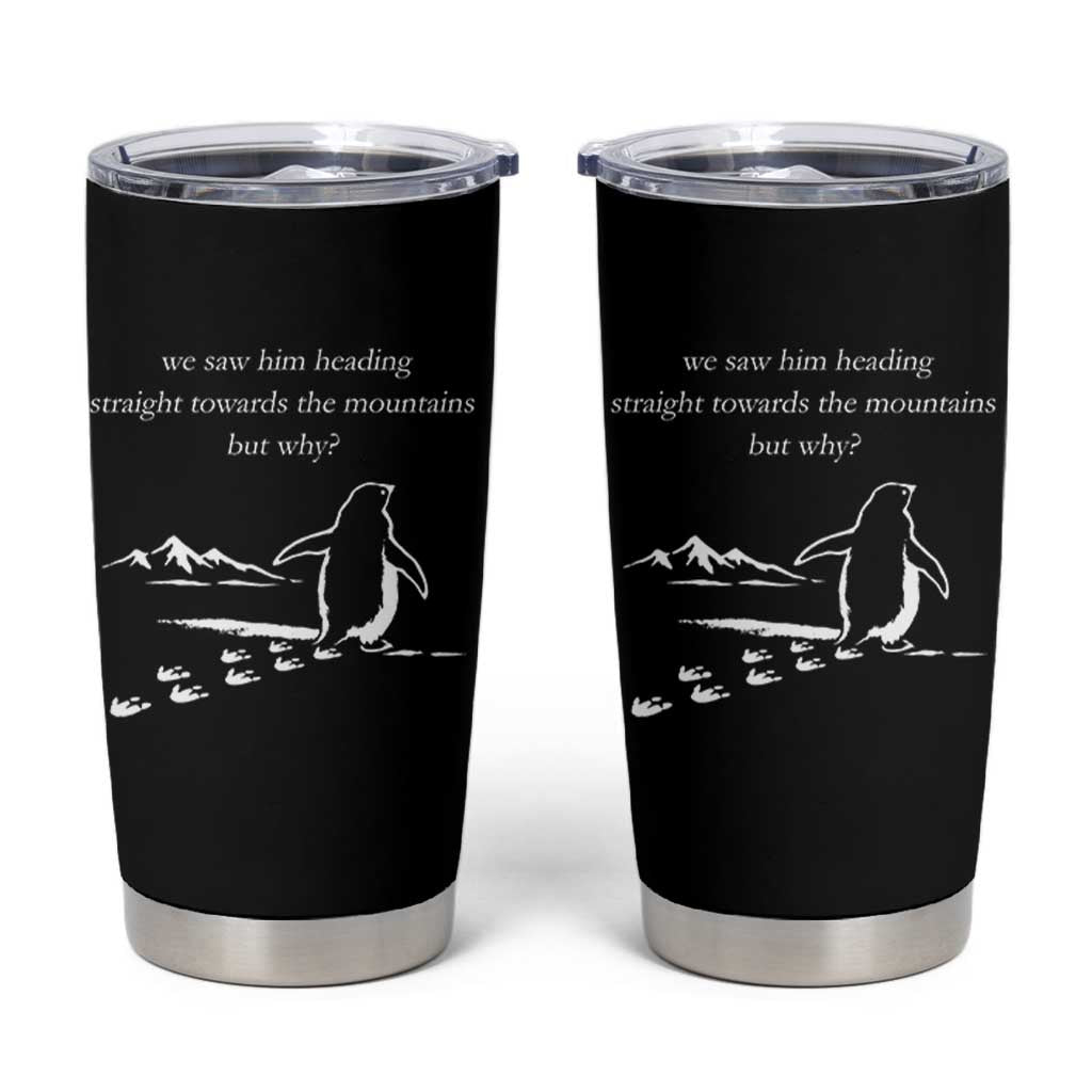 But Why Penguin Tumbler Cup Funny Nihilist Penguin Hiking Meme Head Towards The Mountains