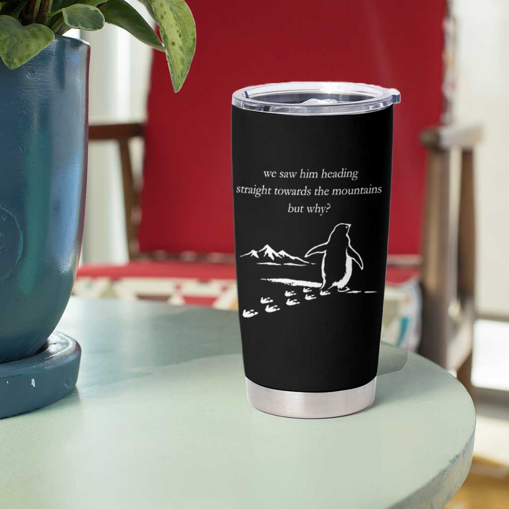 But Why Penguin Tumbler Cup Funny Nihilist Penguin Hiking Meme Head Towards The Mountains
