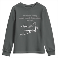 But Why Penguin Youth Sweatshirt Funny Nihilist Penguin Hiking Meme Head Towards The Mountains