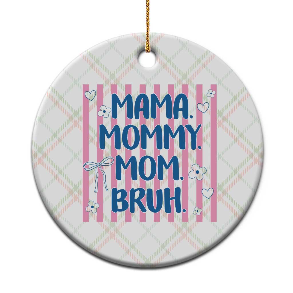 Mama Mommy Mom Bruh Ceramic Ornament Funny Mom Life