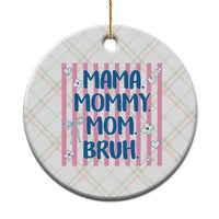 Mama Mommy Mom Bruh Ceramic Ornament Funny Mom Life