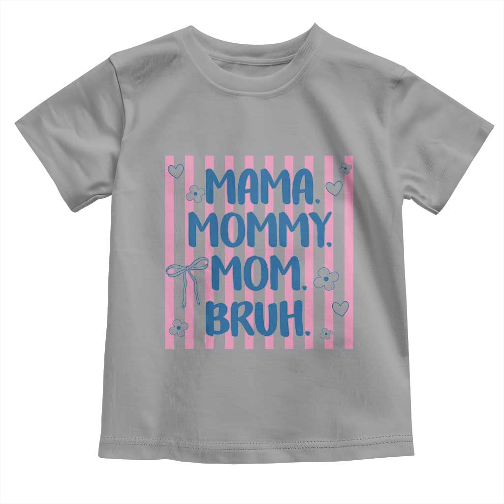 Mama Mommy Mom Bruh Toddler T Shirt Funny Mom Life