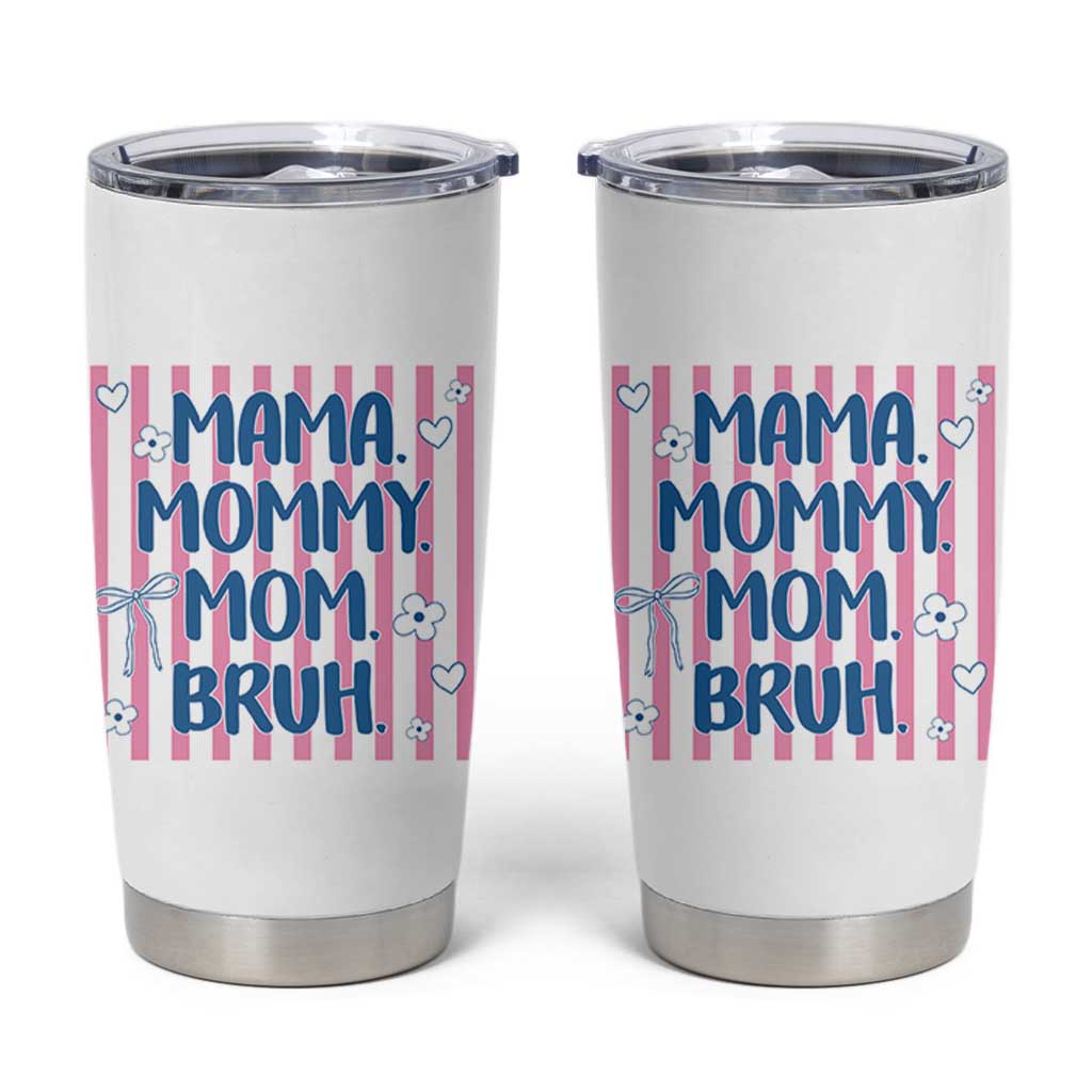 Mama Mommy Mom Bruh Tumbler Cup Funny Mom Life