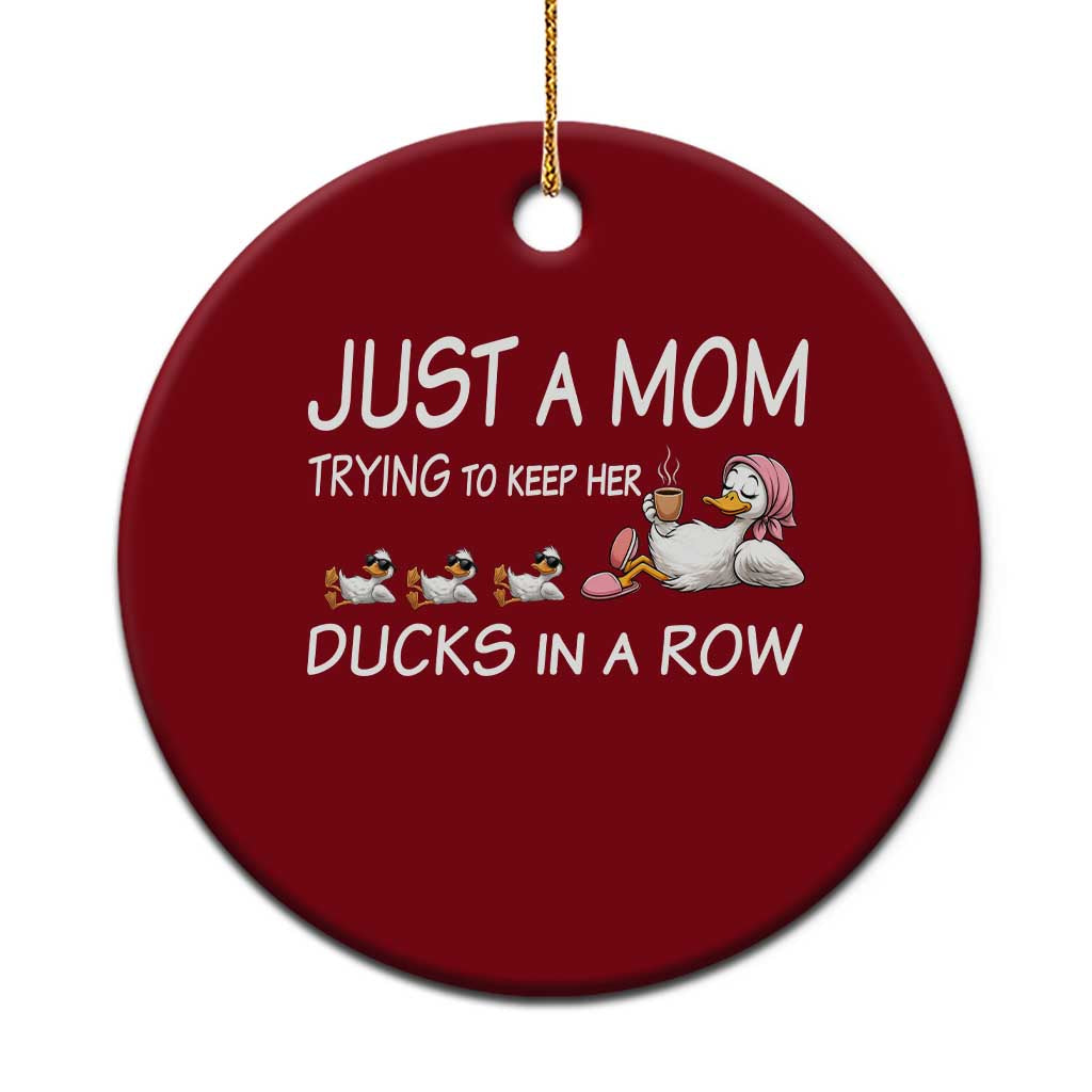 Funny Duck Mom Ceramic Ornament Just A Mom Trying To Keep Her Ducks In A Row