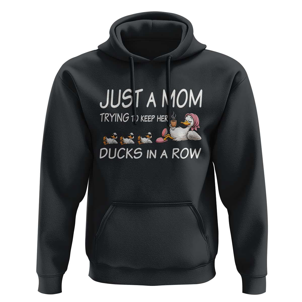 Funny Duck Mom Hoodie Just A Mom Trying To Keep Her Ducks In A Row