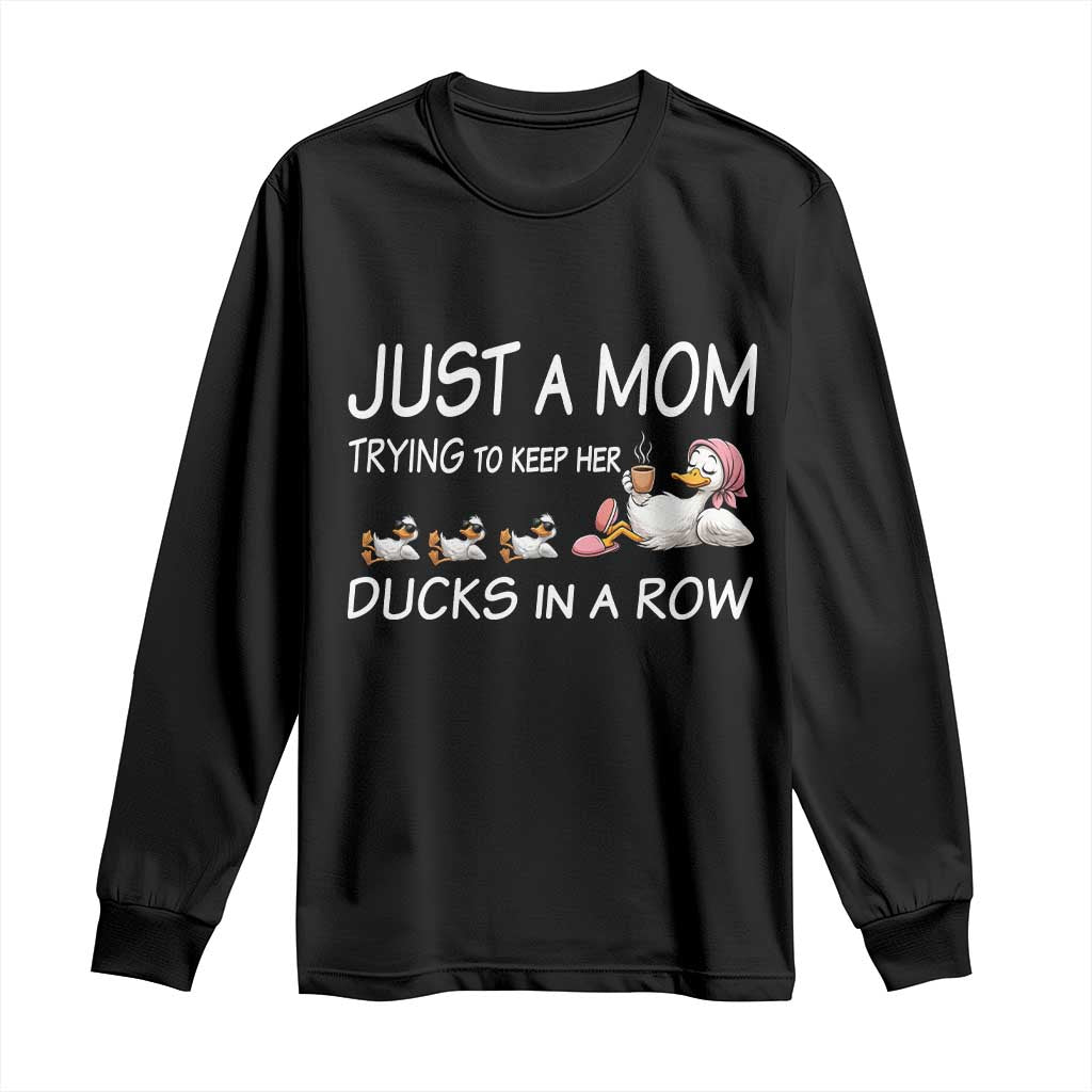 Funny Duck Mom Long Sleeve Shirt Just A Mom Trying To Keep Her Ducks In A Row