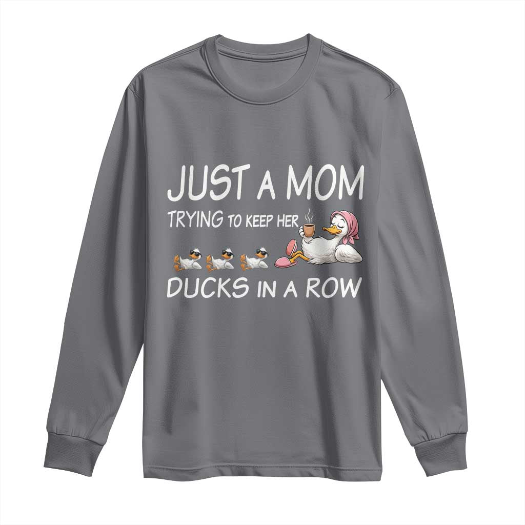 Funny Duck Mom Long Sleeve Shirt Just A Mom Trying To Keep Her Ducks In A Row