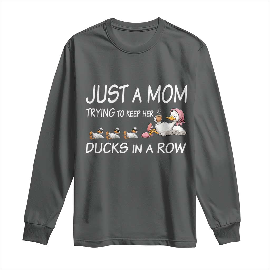 Funny Duck Mom Long Sleeve Shirt Just A Mom Trying To Keep Her Ducks In A Row