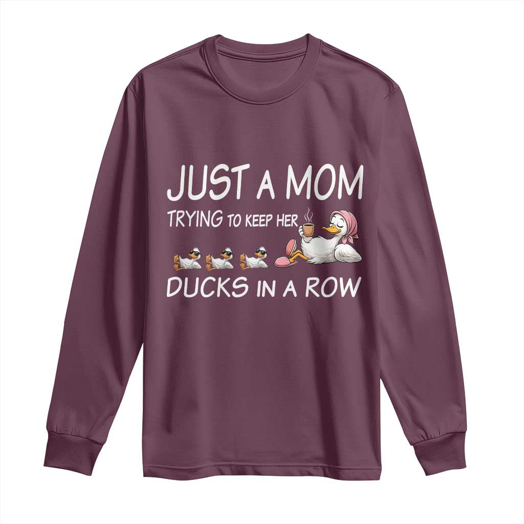 Funny Duck Mom Long Sleeve Shirt Just A Mom Trying To Keep Her Ducks In A Row