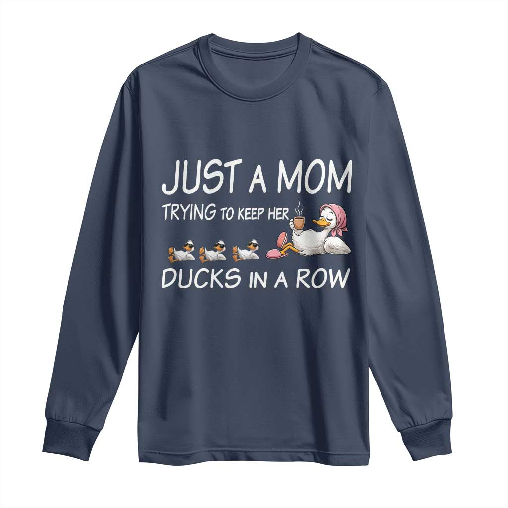 Funny Duck Mom Long Sleeve Shirt Just A Mom Trying To Keep Her Ducks In A Row