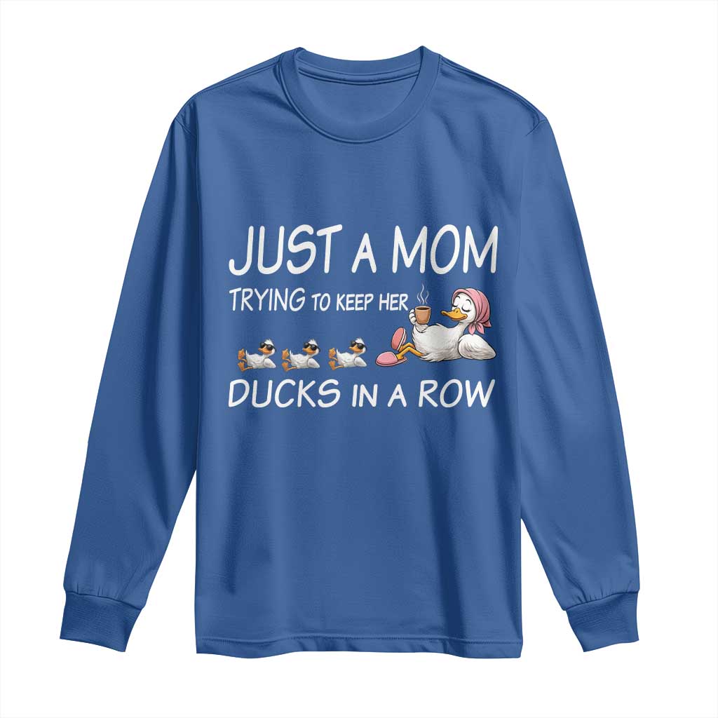 Funny Duck Mom Long Sleeve Shirt Just A Mom Trying To Keep Her Ducks In A Row