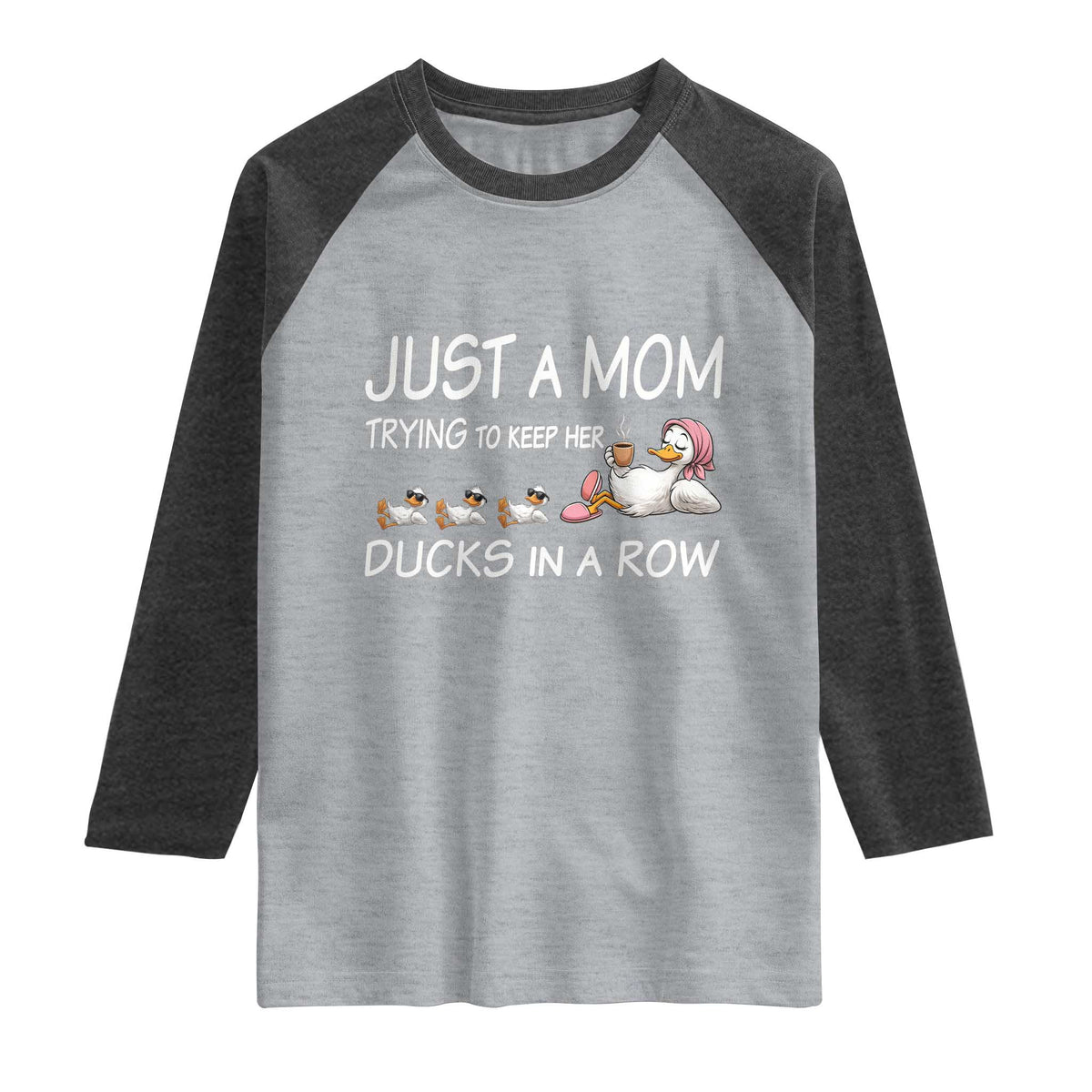 Funny Duck Mom Raglan Shirt Just A Mom Trying To Keep Her Ducks In A Row